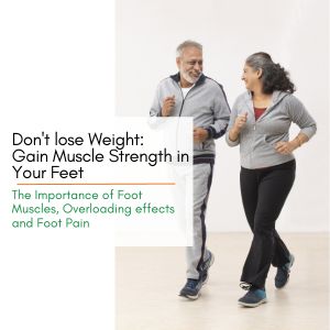 Don’t Lose Weight: Gain Muscle Strength in Your Feet – The Importance of Foot Muscles, Overloading Effects, and Foot Pain
