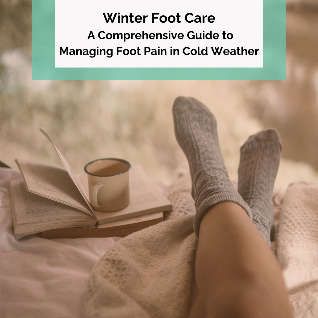 Winter Foot Care: A Comprehensive Guide to Managing Foot Pain in Cold Weather